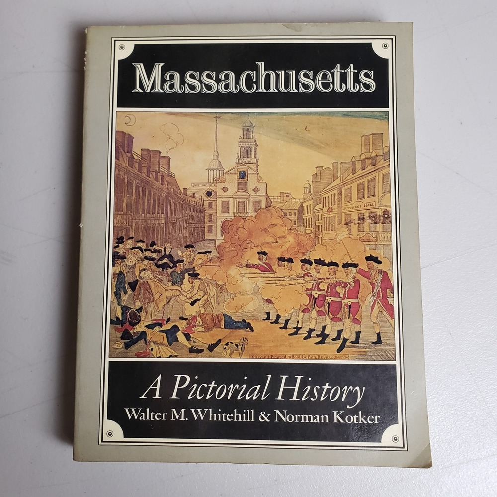Massachusetts A Pictorial History Walter M Whitehill Norman Kotker 1976 Paper